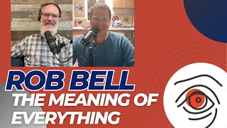 Rob Bell on the Meaning of Everything