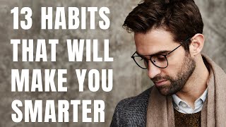 13 Everyday Habits That Will Make You Smarter