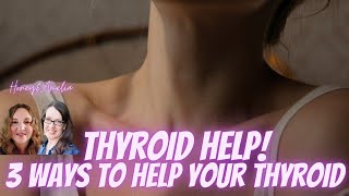 Thyroid Help! 3 Ways to Make it Better! Amelia and Honey