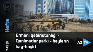 Erməni qəbiristanlığı - Qənimətlər parkı - hayların hay-həşiri / AZTV Rövşən Məmmədov