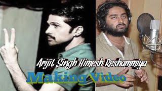 Arijit Singh, Himesh Reshammiya / Making Video