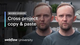 Micro Lesson #9 — Copy and paste elements and styles between Webflow projects