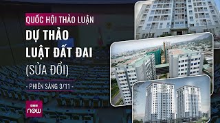 Quốc hội thảo luận Dự thảo Luật Đất đai (sửa đổi) - Phiên sáng 3/11 | VTC Now