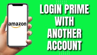 How to Login Amazon Prime With Another Account (Quick)
