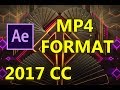 After Effects Cc 2017 Render Export In Mp4 Format 100 Works
