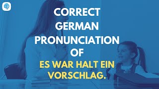 How to pronounce 'Es war halt ein Vorschlag.' (It was just a suggestion.)  | German Pronunciation