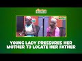 Young lady pressures her mother to locate her father