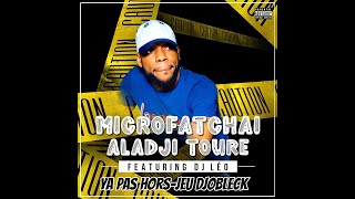 MICROFATCHAI ALADJI TOURE FEAT DJ LEO - YA PAS HORS JEU DJOBKECK // DJ ARAFAT NEWS