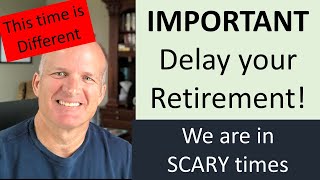 Scary Times:  Should I delay Retirement?