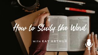 How to Study the Word, with Kay Arthur, Ep. 1: Get Into the Book