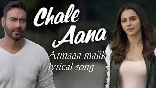 chale aana| lyrical video| armaan malik| amaal malik | de de pyar de| 2019 new song|