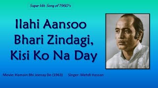 Ilahi Aansoo Bhari Zindagi | Hamain Bhi Jeenay Do (1963) | Mehdi Hassan | C. Faiz