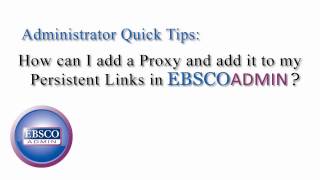 Adding a Proxy in EBSCOadmin and Applying it to Persistent Links - Tutorial