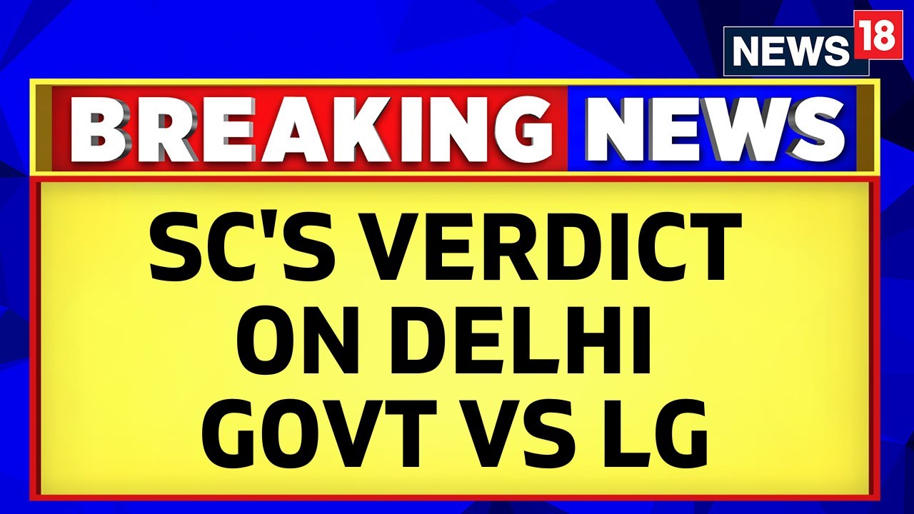 Supreme Court Verdict On Delhi Government Vs Delhi LG Case | Arvind ...