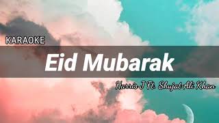 Harris J Ft. Shujat Ali Khan - Eid Mubarak | KARAOKE
