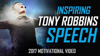 Tony Robbins - BEST 2017 MOTIVATIONAL SPEECH FOR SUCCESS