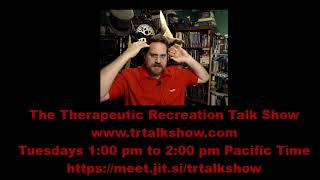 TR Talk Show Episode 4 - Therapeutic Recreation / Recreation Therapy 20191008