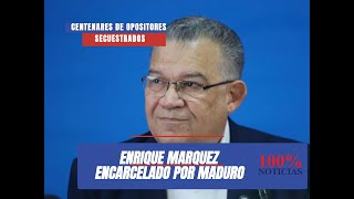 Maduro desata cacería de opositores encarceló a ex candidato Enrique Marquez y ordena captura de MCM