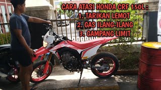 PENYEBAB HONDA CRF 150L TARIKAN LEMOT, GAS KOSONG, GAMPANG LIMIT