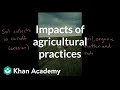 Impacts of Agricultural Practices| Land and water use| AP Environmental science| Khan Academy