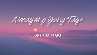 NASAYANG YUNG TAYO: JOSHUA MARI