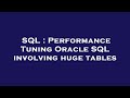 SQL : Performance Tuning Oracle SQL involving huge tables