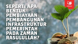 Seperti Apa Bentuk Pembiayaan Pembangunan Infrastruktur Pemerintah pada Zaman Rasulullah?