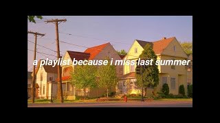 a playlist because i miss last summer
