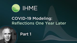 IHME | COVID-19 Modeling | One Year Later: Head of COVID-19 Modeling