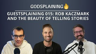 Guestsplaining 015: Rob Kaczmark and the Beauty of Telling Stories