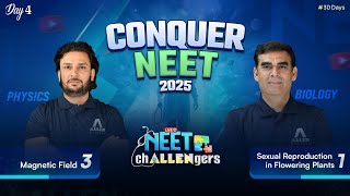 NEET Challengers 2025 | Day-4 🔴 Magnetic Field-3 \u0026 Sexual Reproduction in Flowering Plants-1