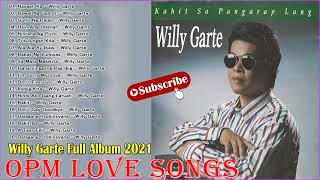 Willy Garte Greatest Hits Nonstop 2021 -  Opm Tagalog Love Songs Best of Willy Garte 2021