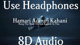 Hamari Adhuri Kahani (8D Audio) - Rang The Noor Tha Jab Kareeb Tu Tha