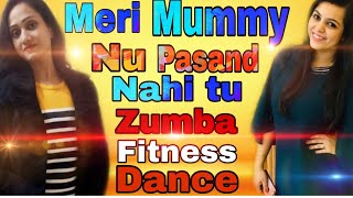 Meri Mummy Nu Pasand Nahi | Zumba Fitness Dance routine Please Like share subscribe🙏🙏🙏