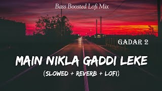 Main Nikla Gaddi Leke - Gadar 2 | 2023 | Slowed And Reverb | Lofi Mix | Sunny Deol | SSR Lofi