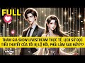 tham gia show livestream thỰc tẾ lỊch sỬ ĐỌc tiỂu thuyẾt cỦa tÔi bỊ phƠi bÀy phẢi lÀm sao ĐÂy