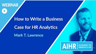 How to Write a Business Case for HR Analytics | AIHR [WEBINAR]