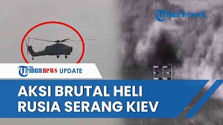 Detik-detik Helikopter Rusia Ledakkan Pesawat Ukraina di Udara, Benteng Pertahanan Kocar-kacir
