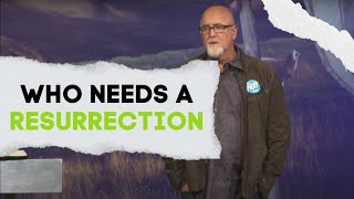 Who Needs A Resurrection | John 11:17-44 | Authentic Jesus Part 30