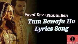 Tum Bewafa Ho Lyrics Song | Payal Dev, Stebin Ben | Arjun Bijlani, Nia Sharma | Kunaal Vermaa