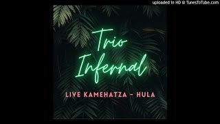 05 TRIO INFERNAL - LIVE KAMEHATZA BOYZ HULA