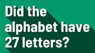 Did the alphabet have 27 letters?