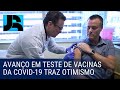 Avanço em teste de vacina contra o coronavírus provoca otimismo e anima o mercado