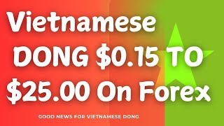 Iraqi Dinar-Good News for DONG Holder Vietnamese DONG $0.15 to $25.00 On Forex 🇻🇳