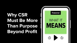 Why CSR Must Be More Than Purpose Beyond Profit | Forrester Podcast