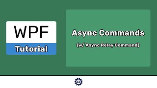 Async Commands (and Async Relay Command) - EASY WPF (.NET CORE)