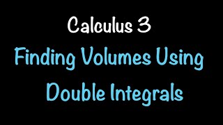 Finding Volumes Using Double Integrals| Calculus 3 | Math with Professor V