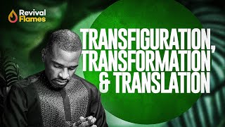 TRANSFIGURATION, TRANSFORMATION AND TRANSLATION || Pastor Isaac Oyedepo