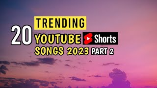 TOP 20 TRENDING Youtube Shorts Songs 2023 | Trending Song 2023 (Part 2)