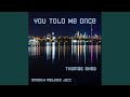 You Told Me Once